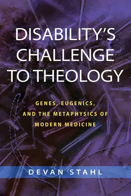 Behinderung als Herausforderung für die Theologie: Gene, Eugenik und die Metaphysik der modernen Medizin - Disability's Challenge to Theology: Genes, Eugenics, and the Metaphysics of Modern Medicine