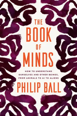 Das Buch der Gehirne: Wie wir uns selbst und andere Wesen verstehen, von Tieren über KI bis zu Außerirdischen - The Book of Minds: How to Understand Ourselves and Other Beings, from Animals to AI to Aliens