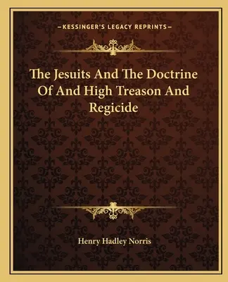 Die Jesuiten und die Lehre von Hochverrat und Königsmord - The Jesuits and the Doctrine of and High Treason and Regicide