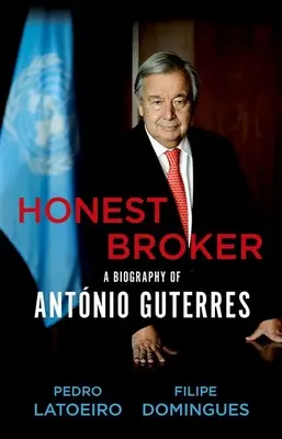 Ehrlicher Makler: Eine Biographie von Antnio Guterres - Honest Broker: A Biography of Antnio Guterres