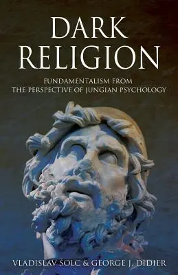 Dunkle Religion: Fundamentalismus aus dem Blickwinkel der Jungschen Psychologie - Dark Religion: Fundamentalism from The Perspective of Jungian Psychology