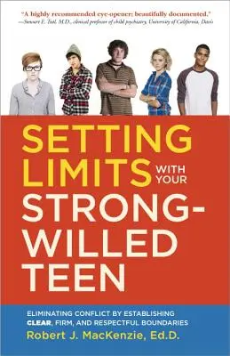 Grenzen setzen mit Ihrem willensstarken Teenager: Konflikte beseitigen durch klare, feste und respektvolle Grenzen setzen - Setting Limits with Your Strong-Willed Teen: Eliminating Conflict by Establishing Clear, Firm, and Respectful Boundaries