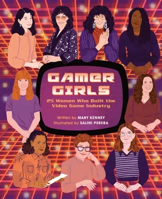 Gamer Girls: 25 Frauen, die die Videospielindustrie aufgebaut haben - Gamer Girls: 25 Women Who Built the Video Game Industry