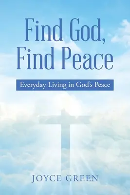 Gott finden, Frieden finden: Alltägliches Leben in Gottes Frieden - Find God, Find Peace: Everyday Living in God's Peace