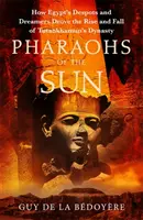 Pharaonen der Sonne - Radio 4 Buch der Woche, Wie Ägyptens Despoten und Träumer den Aufstieg und Fall von Tutanchamuns Dynastie vorantrieben - Pharaohs of the Sun - Radio 4 Book of the Week,  How Egypt's Despots and Dreamers Drove the Rise and Fall of Tutankhamun's Dynasty