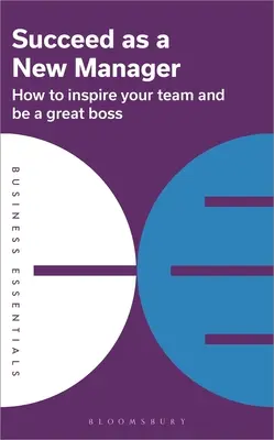 Erfolgreich als neuer Manager: Wie Sie Ihr Team inspirieren und ein großartiger Chef sein können - Succeed as a New Manager: How to Inspire Your Team and Be a Great Boss