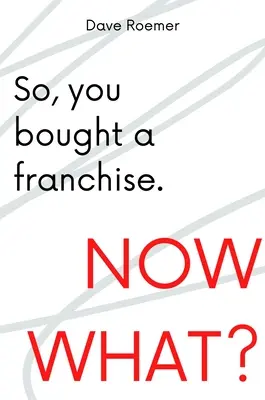 Sie haben also ein Franchise gekauft. Was nun? - So, You Bought a Franchise. Now What?