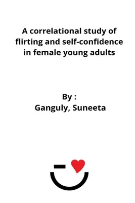 Eine Korrelationsstudie über Flirten und Selbstvertrauen bei weiblichen jungen Erwachsenen - A correlational study of flirting and self-confidence in female young adults