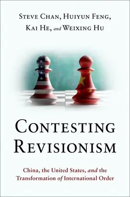 Widerstand gegen den Revisionismus: China, die Vereinigten Staaten und die Transformation der internationalen Ordnung - Contesting Revisionism: China, the United States, and the Transformation of International Order