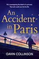 Unfall in Paris - Der atemberaubende neue Verschwörungs-Thriller, den Sie nicht aus der Hand legen können - Accident in Paris - The stunning new conspiracy thriller you won't be able to put down