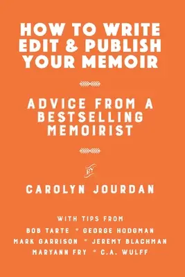 Wie Sie Ihre Memoiren schreiben, bearbeiten und veröffentlichen: Ratschläge von einem Bestseller-Memoirenschreiber - How to Write, Edit, and Publish Your Memoir: Advice from a Best-Selling Memoirist