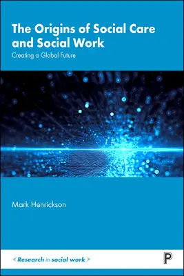 Die Ursprünge von Sozialfürsorge und Sozialarbeit: Die Gestaltung einer globalen Zukunft - The Origins of Social Care and Social Work: Creating a Global Future