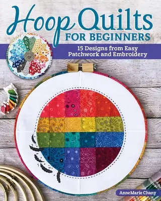 Hoop Quilts für Anfänger: 15 Designs mit einfachen Patchwork- und Sticktechniken - Hoop Quilts for Beginners: 15 Designs Using Easy Patchwork and Embroidery