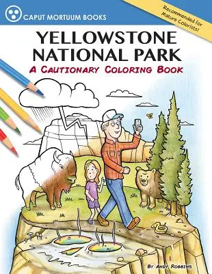 Yellowstone-Nationalpark: Ein warnendes Malbuch - Yellowstone National Park: A Cautionary Coloring Book