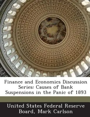 Finance and Economics Discussion Series: Ursachen der Bankensperrungen in der Panik von 1893 - Finance and Economics Discussion Series: Causes of Bank Suspensions in the Panic of 1893