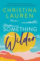 Something Wilder - eine romantische Komödie zum Schwärmen und Wohlfühlen von der Bestseller-Autorin von The Unhoneymooners - Something Wilder - a swoonworthy, feel-good romantic comedy from the bestselling author of The Unhoneymooners