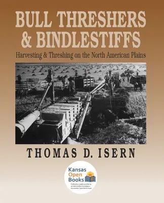 Bullendrescher und Bindlestiffs: Ernten und Dreschen in den nordamerikanischen Präriegebieten - Bull Threshers and Bindlestiffs: Harvesting and Threshing on the North American Plains