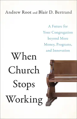 Wenn die Kirche aufhört zu funktionieren: Eine Zukunft für Ihre Gemeinde jenseits von mehr Geld, Programmen und Innovation - When Church Stops Working: A Future for Your Congregation Beyond More Money, Programs, and Innovation