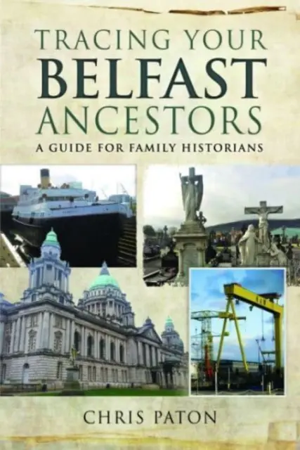 Auf den Spuren Ihrer Vorfahren aus Belfast: Ein Leitfaden für Familienhistoriker - Tracing Your Belfast Ancestors: A Guide for Family Historians