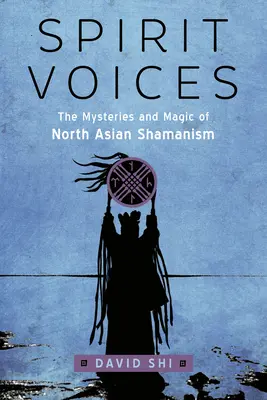 Spirit Voices: Die Mysterien und die Magie des nordasiatischen Schamanismus - Spirit Voices: The Mysteries and Magic of North Asian Shamanism