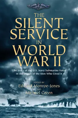 Der stille Dienst im Zweiten Weltkrieg: Die Geschichte der U-Boot-Truppe der US-Marine in den Worten der Männer, die sie erlebten - The Silent Service in World War II: The Story of the U.S. Navy Submarine Force in the Words of the Men Who Lived It