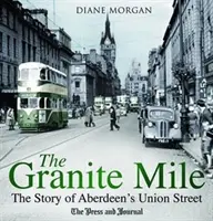 Granite Mile - Die Geschichte der Union Street in Aberdeen - Granite Mile - The Story of Aberdeen's Union Street