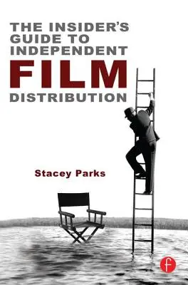 Der Insider-Leitfaden für den unabhängigen Filmverleih: Zweite Ausgabe - The Insider's Guide to Independent Film Distribution: Second Edition