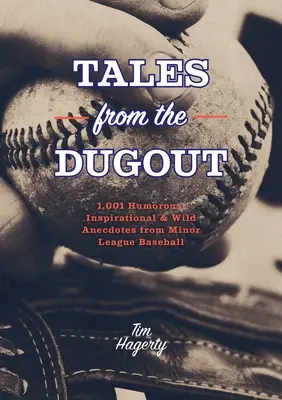 Erzählungen aus dem Unterstand: 1.001 humorvolle, inspirierende und wilde Anekdoten aus der Minor League Baseball - Tales from the Dugout: 1,001 Humorous, Inspirational and Wild Anecdotes from Minor League Baseball