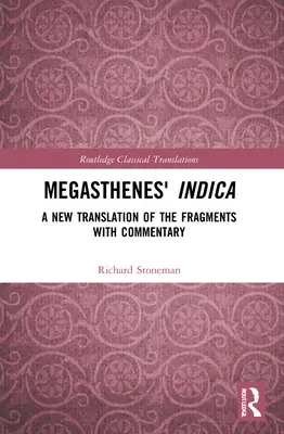 Megasthenes' Indica: Eine Neuübersetzung der Fragmente mit Kommentar - Megasthenes' Indica: A New Translation of the Fragments with Commentary