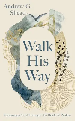 Geh seinen Weg: In der Nachfolge Christi durch das Buch der Psalmen - Walk His Way: Following Christ Through the Book of Psalms