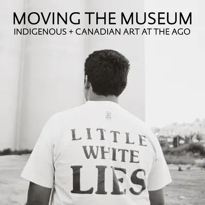 Das Museum in Bewegung: Indigene und kanadische Kunst im Ago - Moving the Museum: Indigenous + Canadian Art at the Ago