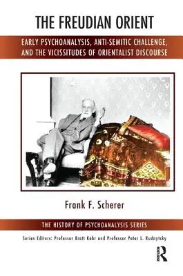 Der Freudsche Orient: Die frühe Psychoanalyse, die antisemitische Herausforderung und die Unbeständigkeit des orientalistischen Diskurses - The Freudian Orient: Early Psychoanalysis, Anti-Semitic Challenge, and the Vicissitudes of Orientalist Discourse