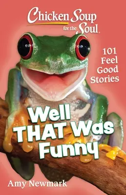 Hühnersuppe für die Seele: Das war lustig: 101 Gute-Laune-Geschichten - Chicken Soup for the Soul: Well That Was Funny: 101 Feel Good Stories