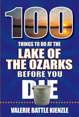 100 Dinge, die man am Lake of the Ozarks tun sollte, bevor man stirbt - 100 Things to Do at the Lake of the Ozarks Before You Die