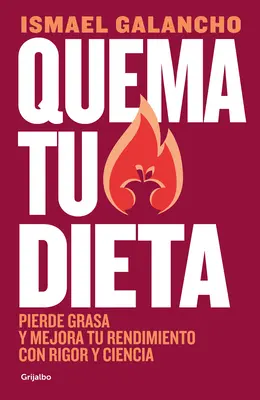 Quema Tu Dieta. Pierde Grasa Y Mejora Tu Rendimiento Con Rigor Y Ciencia / Burn Your Diet. Verliere Fett und verbessere deine Leistung mit Wissenschaft und Disc - Quema Tu Dieta. Pierde Grasa Y Mejora Tu Rendimiento Con Rigor Y Ciencia / Burn Your Diet. Lose Fat and Improve Your Performance with Science and Disc