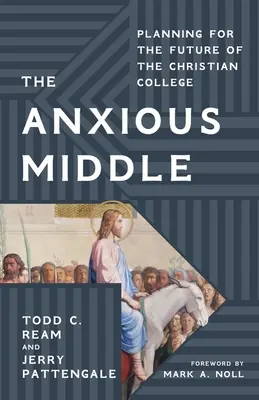 Die ängstliche Mitte: Planung für die Zukunft des christlichen Colleges - The Anxious Middle: Planning for the Future of the Christian College