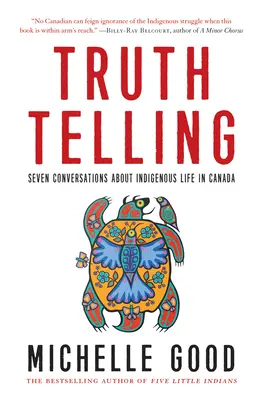 Die Wahrheit sagen: Sieben Gespräche über indigenes Leben in Kanada - Truth Telling: Seven Conversations about Indigenous Life in Canada