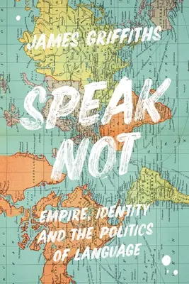 Sprich nicht: Empire, Identität und die Politik der Sprache - Speak Not: Empire, Identity and the Politics of Language