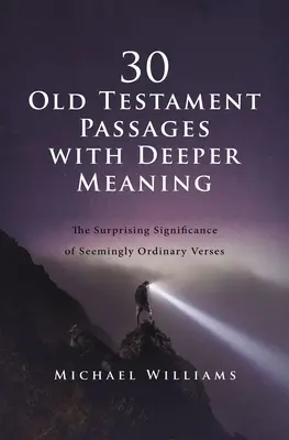 30 Altes Testament - Passagen mit tieferer Bedeutung: Die überraschende Bedeutung von scheinbar gewöhnlichen Versen - 30 Old Testament Passages with Deeper Meaning: The Surprising Significance of Seemingly Ordinary Verses