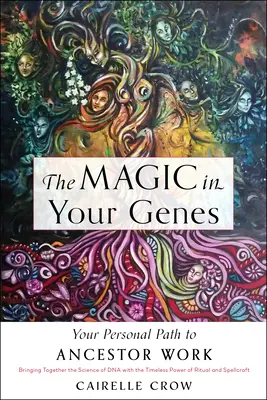 Die Magie in Ihren Genen: Ihr persönlicher Weg zur Ahnenarbeit (Die Wissenschaft der DNA mit der zeitlosen Kraft von Ritual und Zauberei verbinden) - The Magic in Your Genes: Your Personal Path to Ancestor Work (Bringing Together the Science of DNA with the Timeless Power of Ritual and Spellc