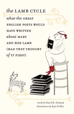 Der Lamm-Zyklus: Was die großen englischen Dichter über Maria und ihr Lamm geschrieben hätten (wenn sie zuerst daran gedacht hätten) - The Lamb Cycle: What the Great English Poets Would Have Written about Mary and Her Lamb (Had They Thought of It First)