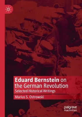 Eduard Bernstein über die deutsche Revolution: Ausgewählte historische Schriften - Eduard Bernstein on the German Revolution: Selected Historical Writings
