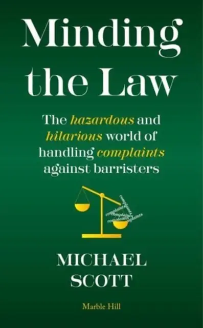 MINDING THE LAW - Die gefährliche und urkomische Welt der Bearbeitung von Beschwerden gegen Anwälte - MINDING THE LAW - The hazardous and hilarious world of handling complaints against barristers