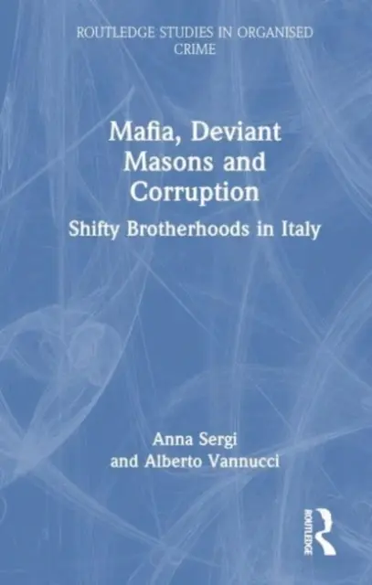 Mafia, abtrünnige Maurer und Korruption: Zwielichtige Bruderschaften in Italien - Mafia, Deviant Masons and Corruption: Shifty Brotherhoods in Italy