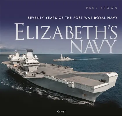 Elisabeths Marine: Siebzig Jahre Royal Navy in der Nachkriegszeit - Elizabeth's Navy: Seventy Years of the Postwar Royal Navy