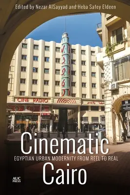 Das filmische Kairo: Die ägyptische urbane Moderne zwischen Film und Realität - Cinematic Cairo: Egyptian Urban Modernity from Reel to Real