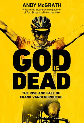 Gott ist tot: Aufstieg und Fall von Frank Vandenbroucke, dem großen vergeudeten Talent des Radsports - God Is Dead: The Rise and Fall of Frank Vandenbroucke, Cycling's Great Wasted Talent