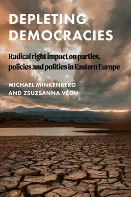 Die Erschöpfung der Demokratien: Der Einfluss der radikalen Rechten auf Parteien, Politiken und Gemeinwesen in Osteuropa - Depleting Democracies: Radical Right Impact on Parties, Policies, and Polities in Eastern Europe