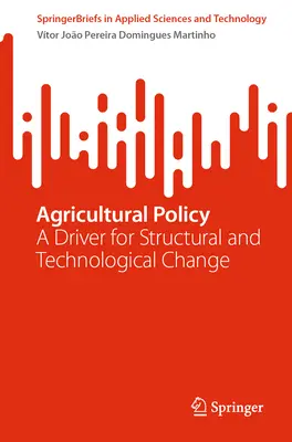 Agrarpolitik: Ein Motor für strukturellen und technologischen Wandel - Agricultural Policy: A Driver for Structural and Technological Change