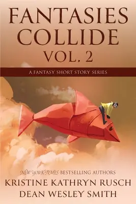 Fantasien kollidieren, Band 2: Eine Fantasy-Kurzgeschichten-Reihe - Fantasies Collide, Vol. 2: A Fantasy Short Story Series